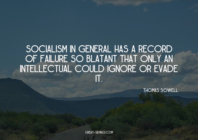 Socialism in general has a record of failure so blatant