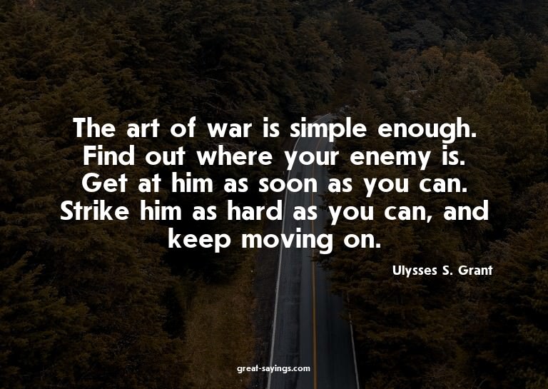 The art of war is simple enough. Find out where your en