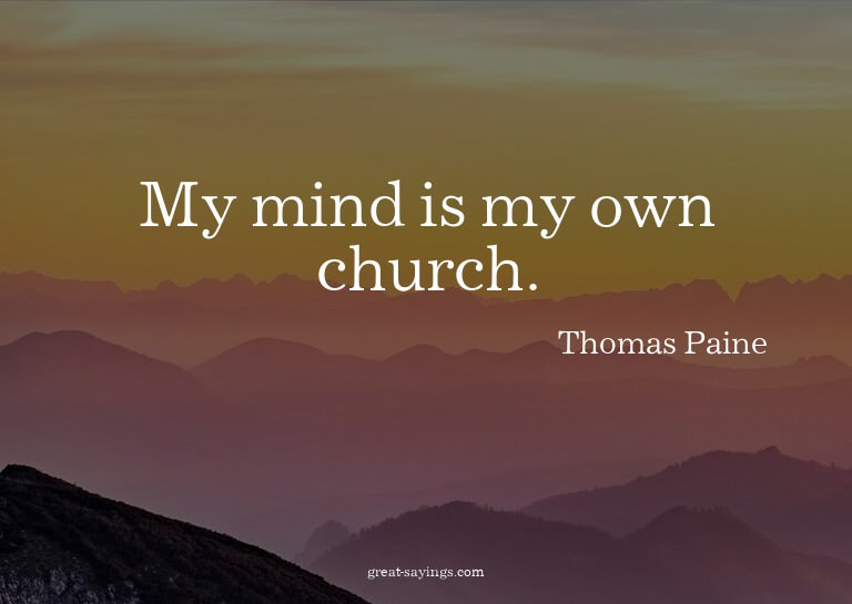 My mind is my own church.


