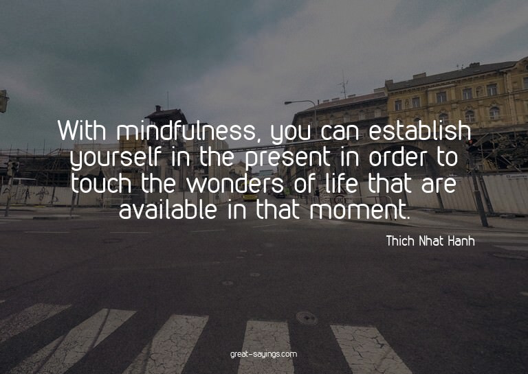 With mindfulness, you can establish yourself in the pre
