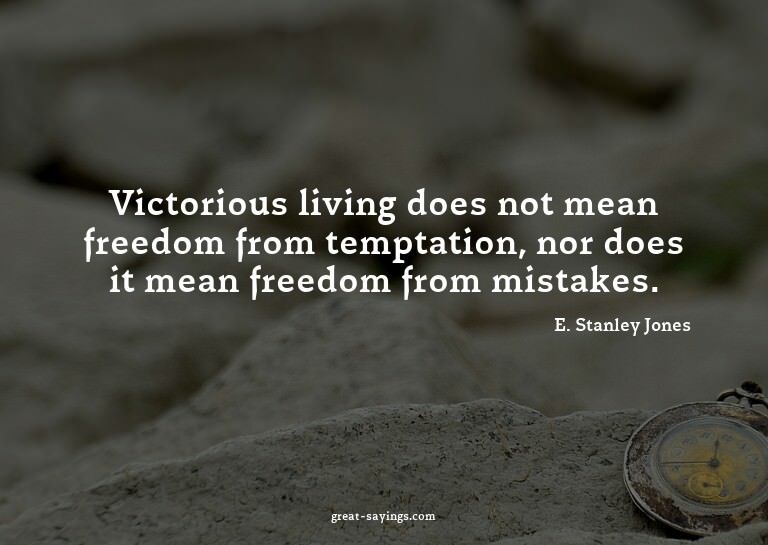 Victorious living does not mean freedom from temptation