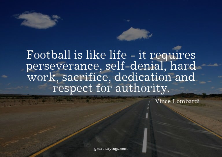 Football is like life - it requires perseverance, self-