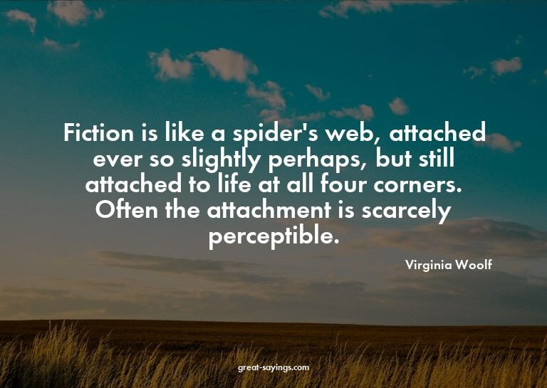 Fiction is like a spider's web, attached ever so slight