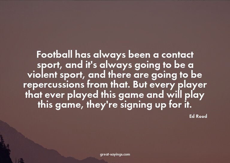 Football has always been a contact sport, and it's alwa