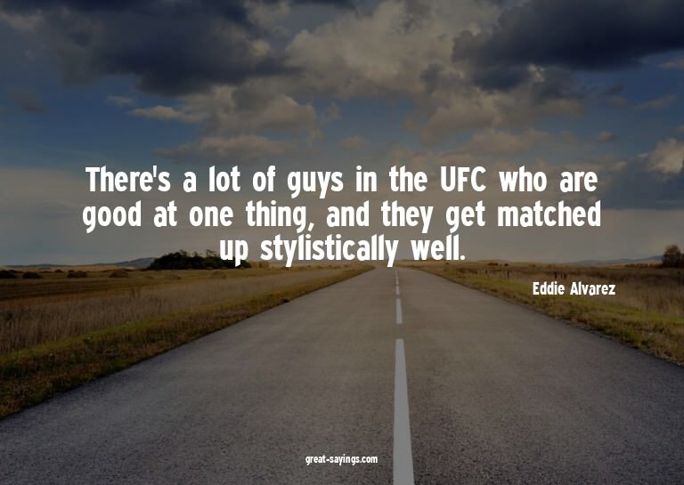 There's a lot of guys in the UFC who are good at one th