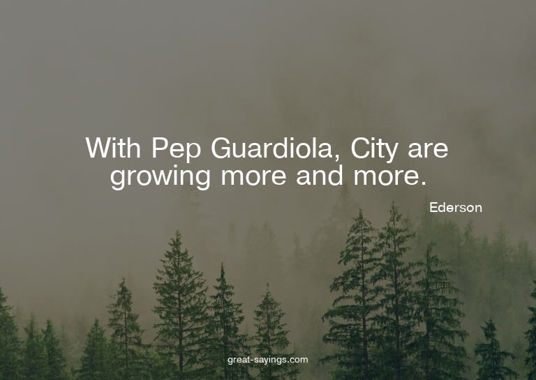 With Pep Guardiola, City are growing more and more.

