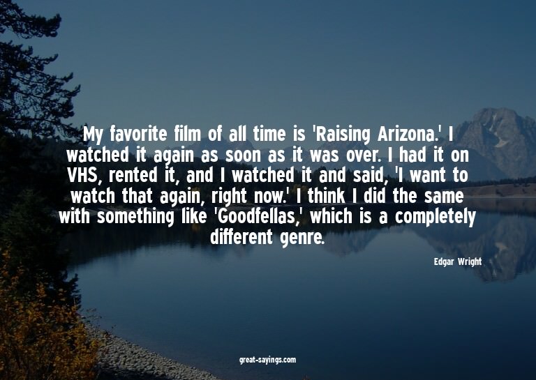 My favorite film of all time is 'Raising Arizona.' I wa