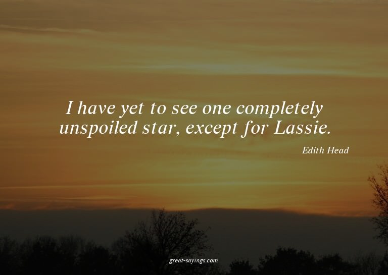 I have yet to see one completely unspoiled star, except