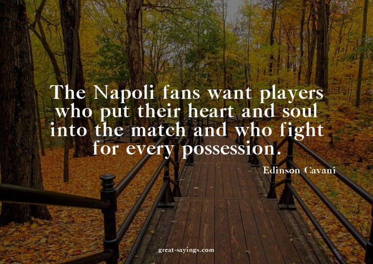 The Napoli fans want players who put their heart and so