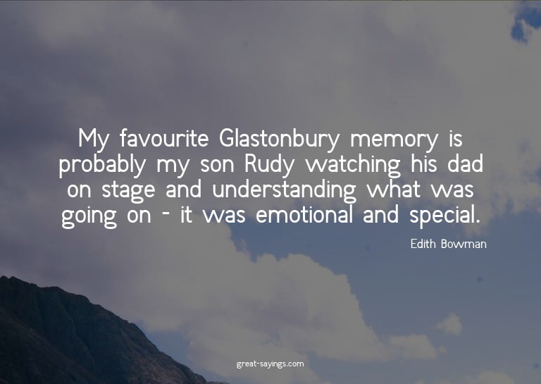 My favourite Glastonbury memory is probably my son Rudy
