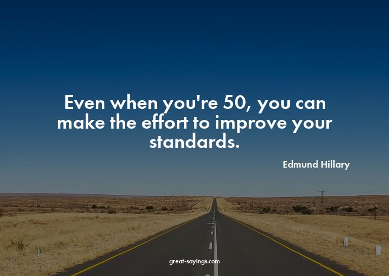 Even when you're 50, you can make the effort to improve