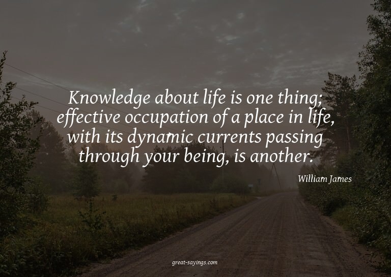 Knowledge about life is one thing; effective occupation