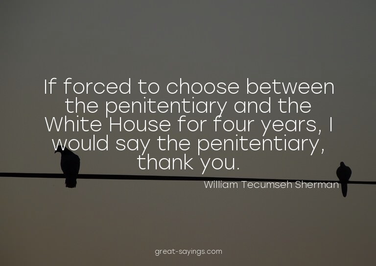 If forced to choose between the penitentiary and the Wh