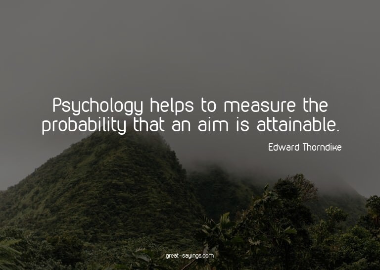 Psychology helps to measure the probability that an aim