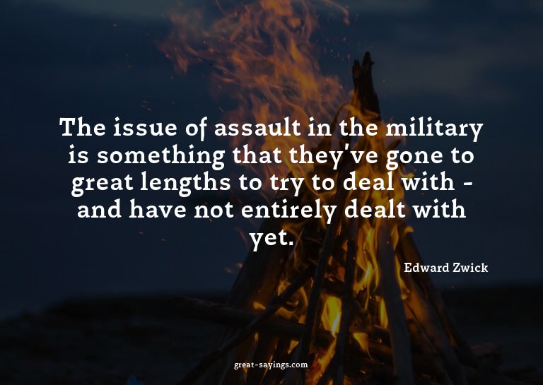 The issue of assault in the military is something that