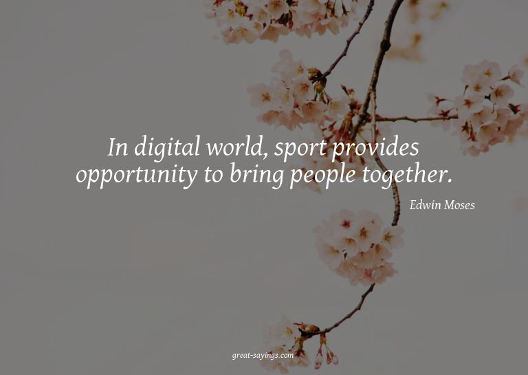 In digital world, sport provides opportunity to bring p