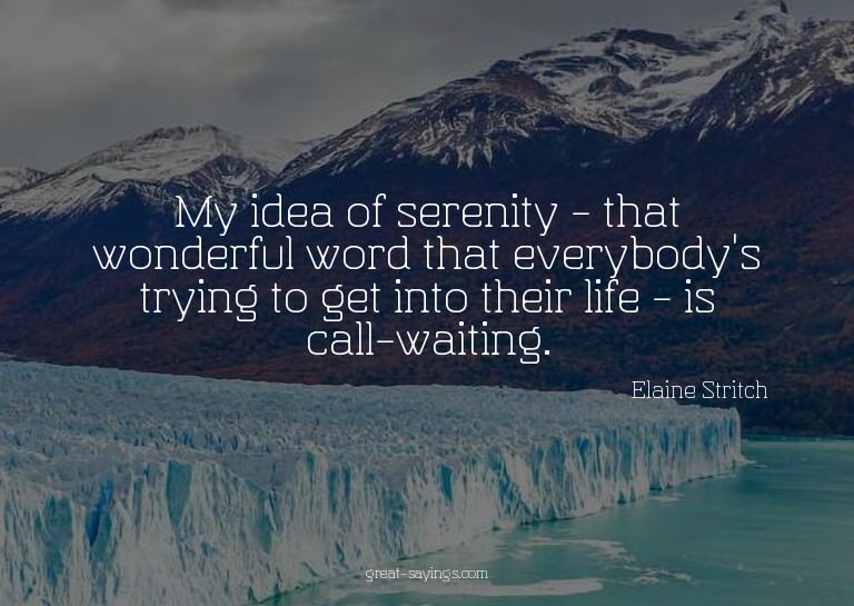 My idea of serenity - that wonderful word that everybod