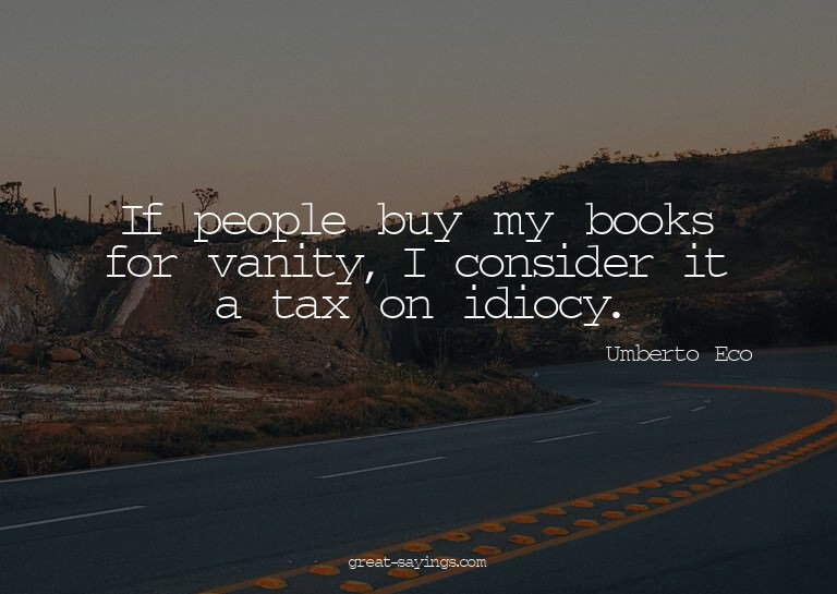 If people buy my books for vanity, I consider it a tax