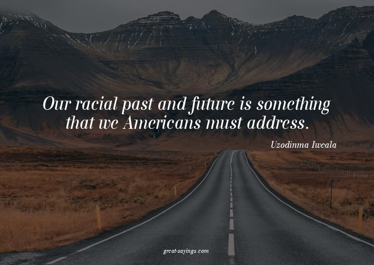 Our racial past and future is something that we America