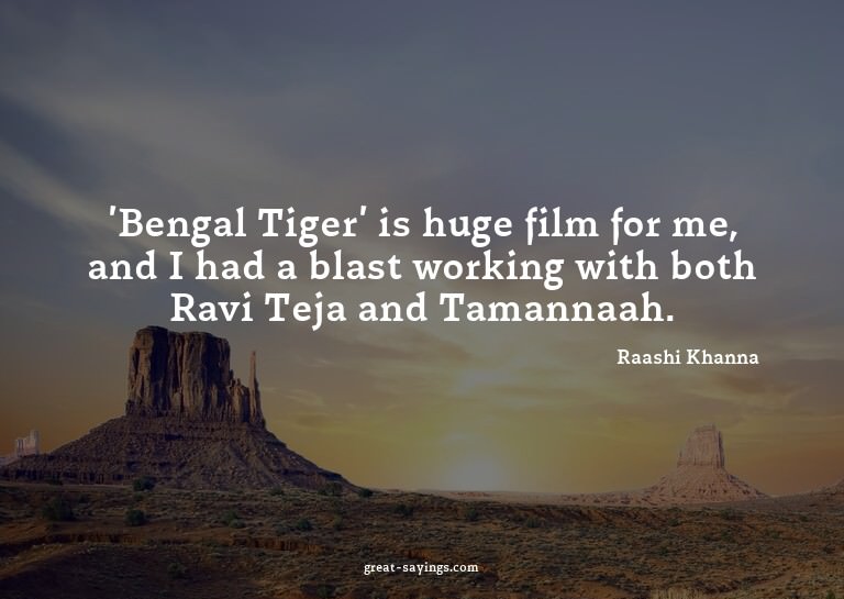 'Bengal Tiger' is huge film for me, and I had a blast w