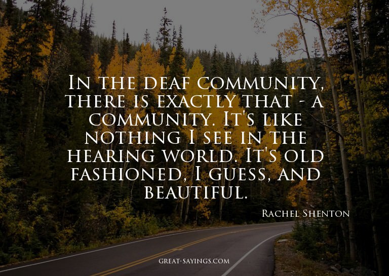 In the deaf community, there is exactly that - a commun