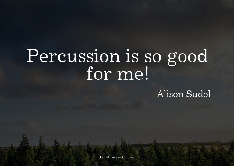 Percussion is so good for me!

