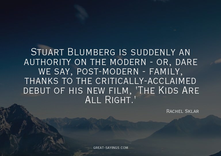 Stuart Blumberg is suddenly an authority on the modern