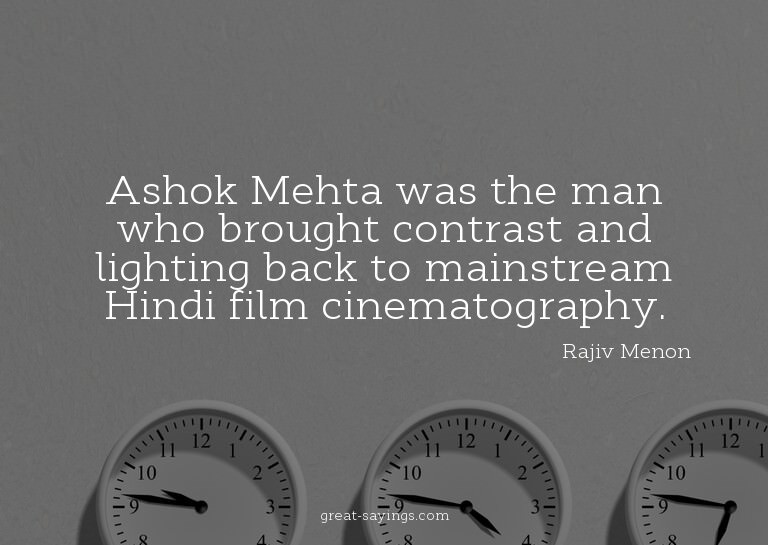Ashok Mehta was the man who brought contrast and lighti