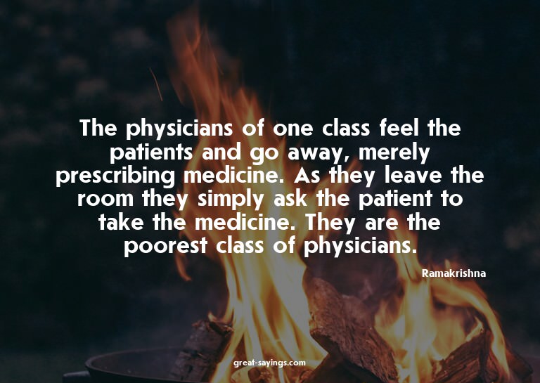 The physicians of one class feel the patients and go aw