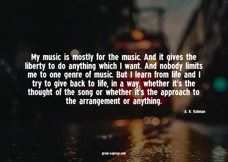 My music is mostly for the music. And it gives the libe