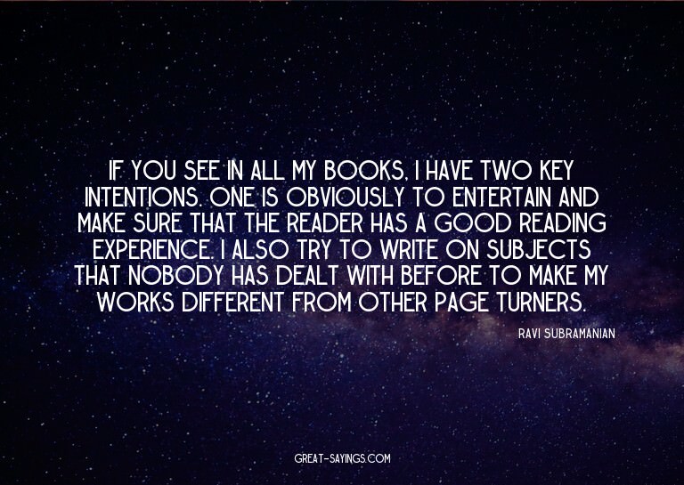 If you see in all my books, I have two key intentions.