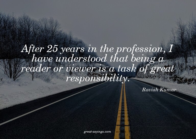 After 25 years in the profession, I have understood tha