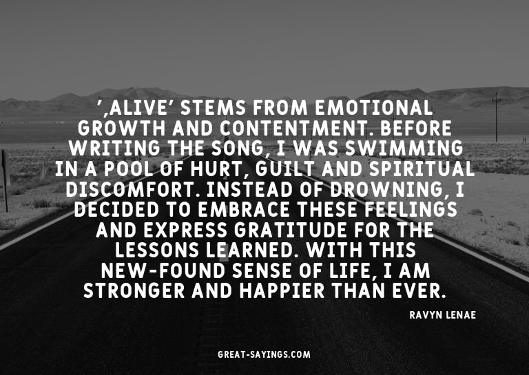 ',Alive' stems from emotional growth and contentment. B