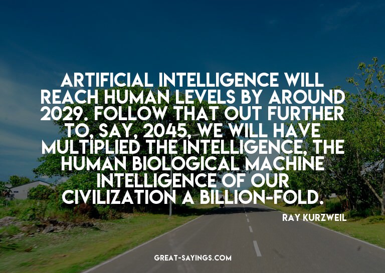Artificial intelligence will reach human levels by arou