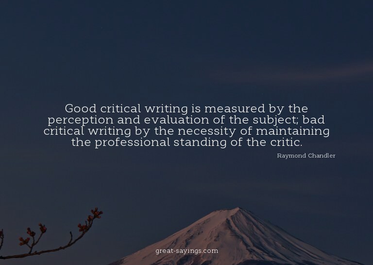 Good critical writing is measured by the perception and