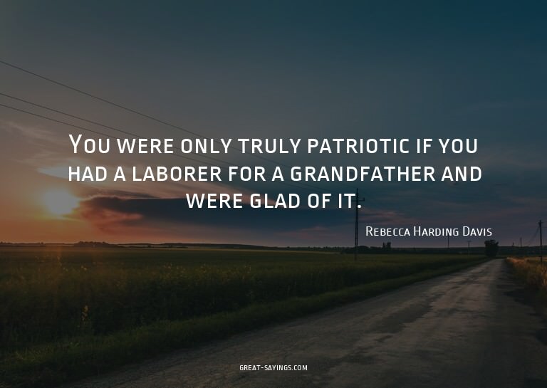 You were only truly patriotic if you had a laborer for