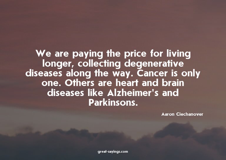 We are paying the price for living longer, collecting d