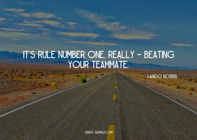 It's rule number one, really - beating your teammate.

