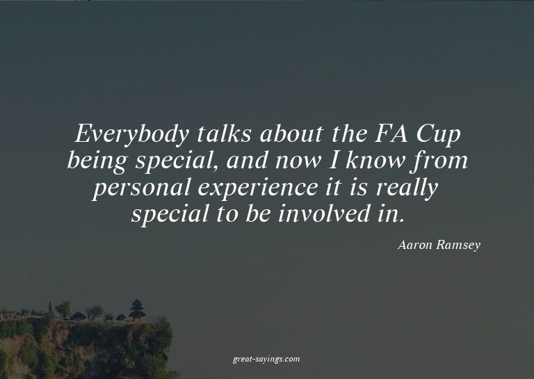 Everybody talks about the FA Cup being special, and now