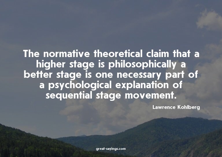 The normative theoretical claim that a higher stage is