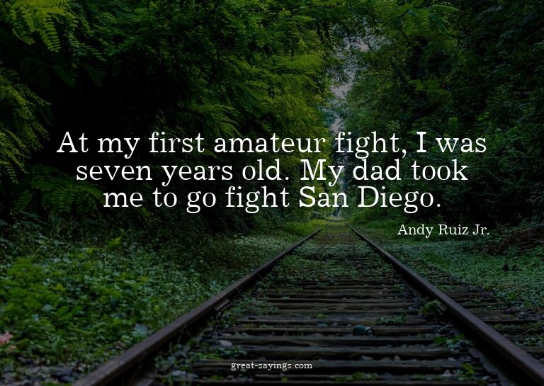 At my first amateur fight, I was seven years old. My da