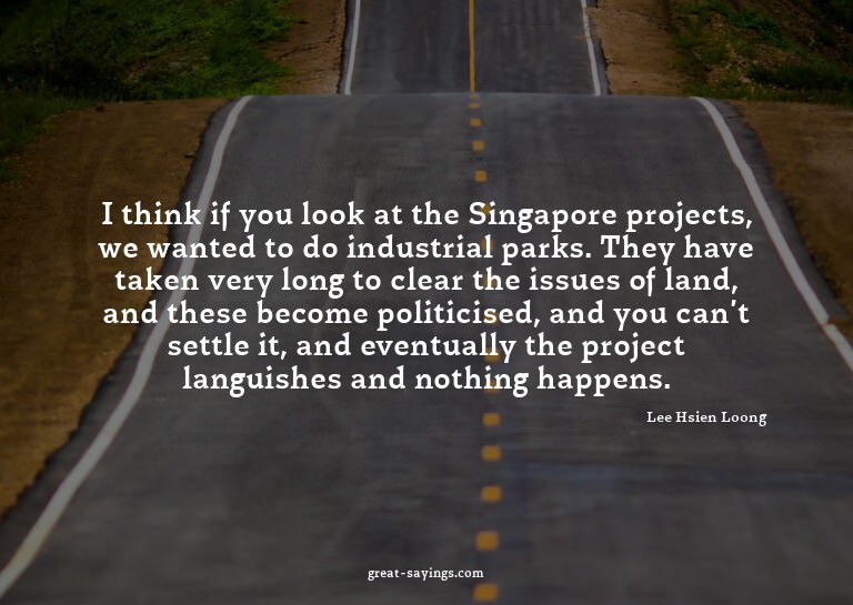 I think if you look at the Singapore projects, we wante