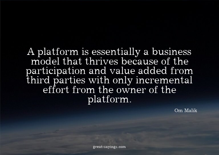 A platform is essentially a business model that thrives