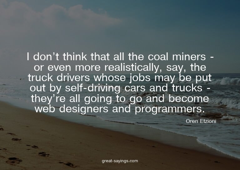 I don't think that all the coal miners - or even more r