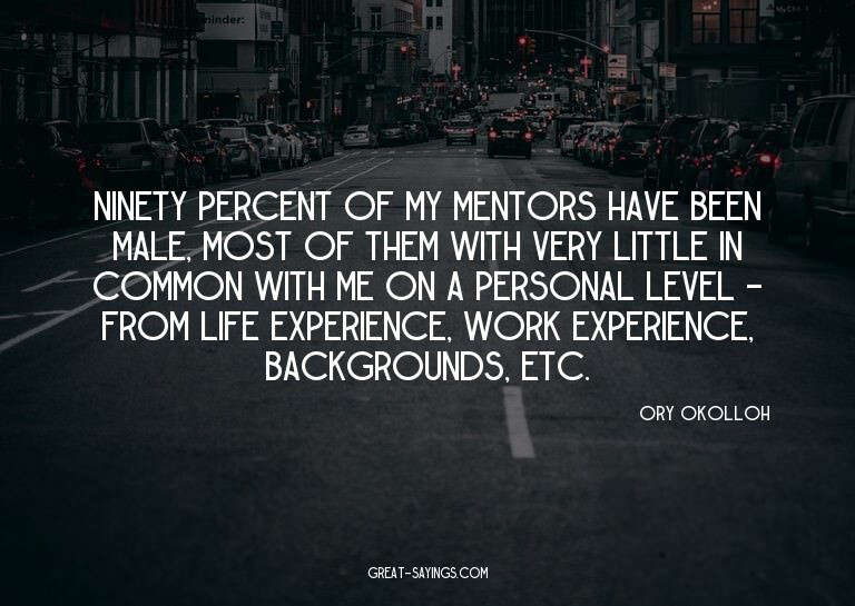 Ninety percent of my mentors have been male, most of th