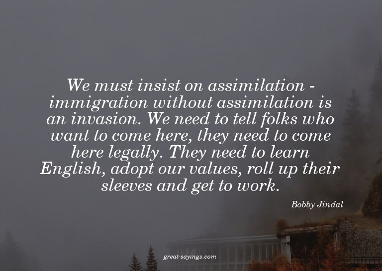 We must insist on assimilation - immigration without as