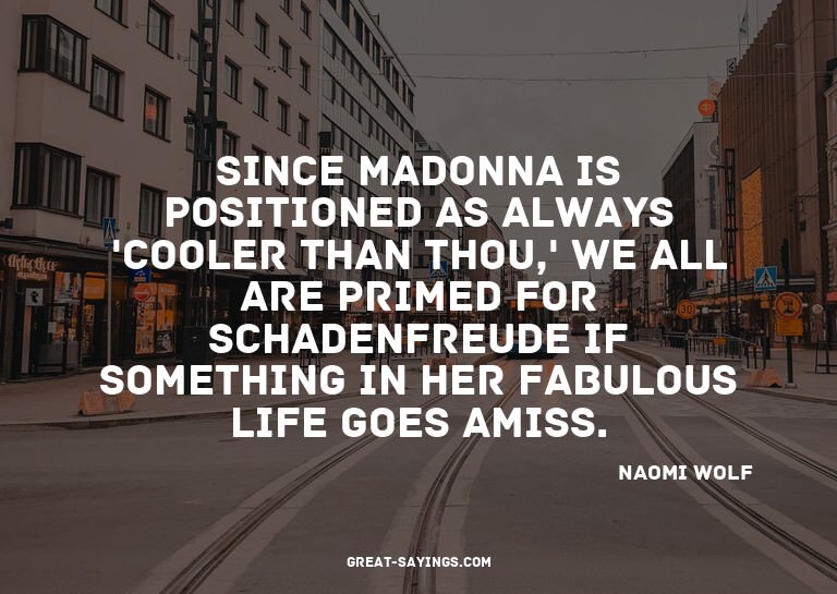 Since Madonna is positioned as always 'cooler than thou