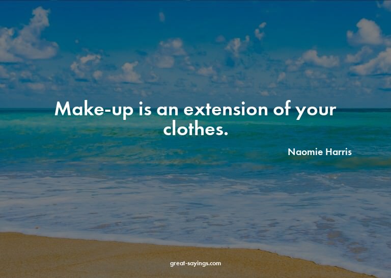 Make-up is an extension of your clothes.

