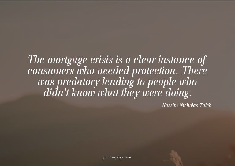 The mortgage crisis is a clear instance of consumers wh