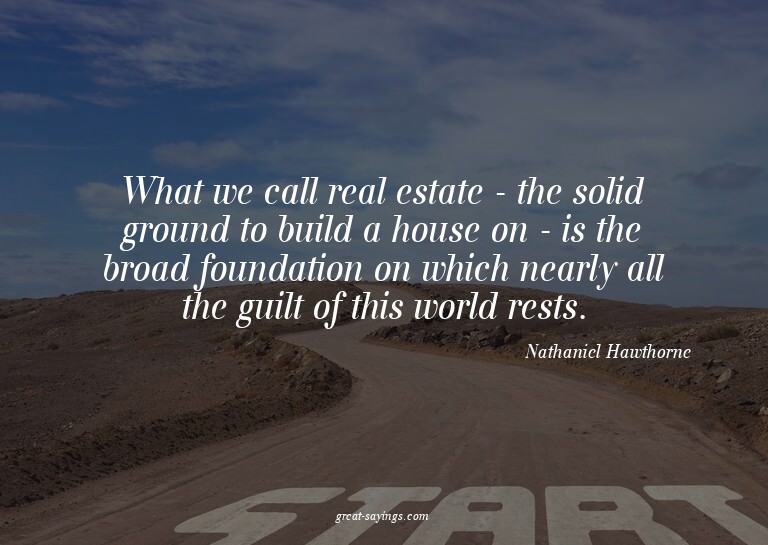 What we call real estate - the solid ground to build a